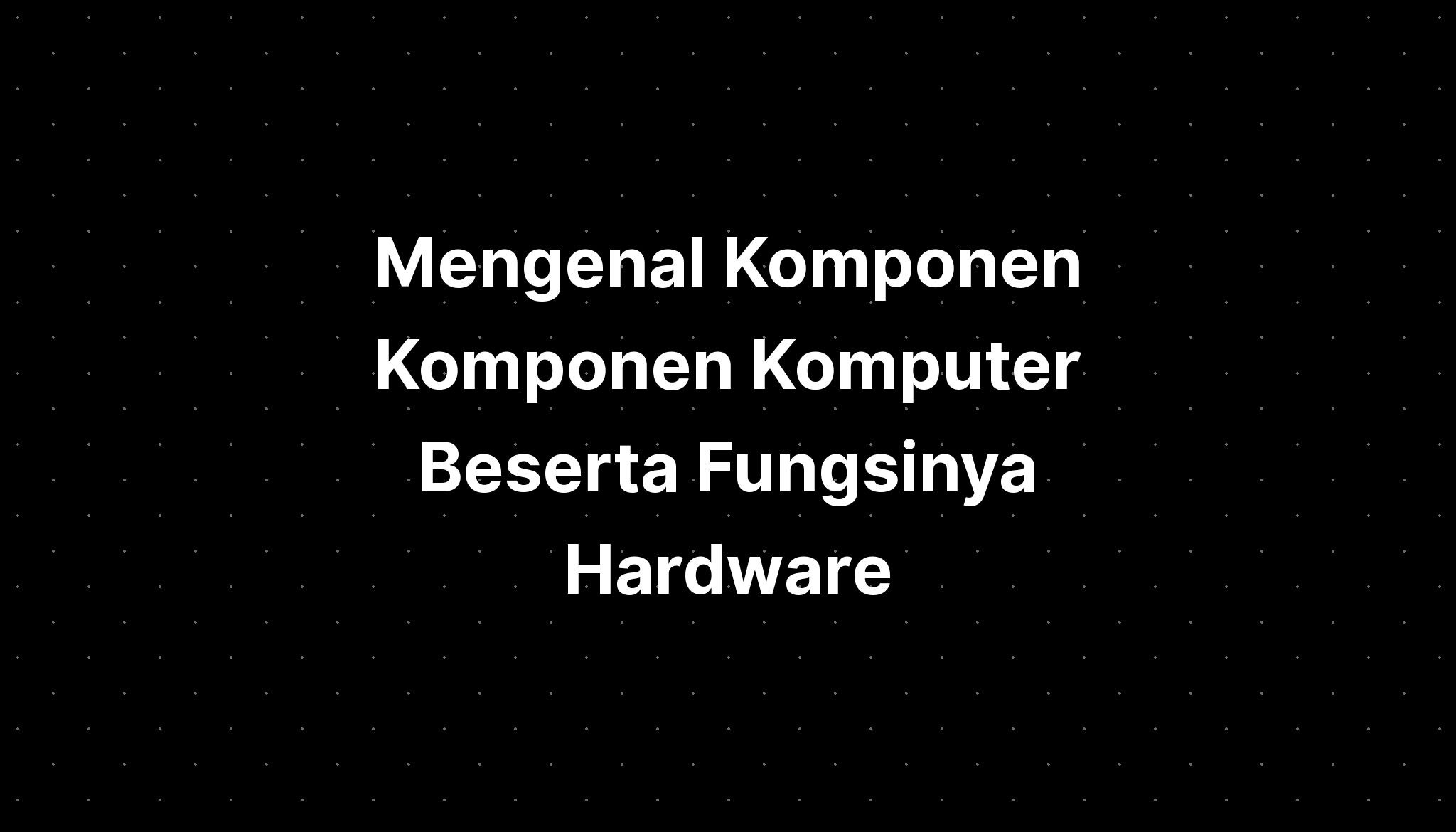 Mengenal Komponen Komponen Komputer Beserta Imagesee Hot Sex Picture